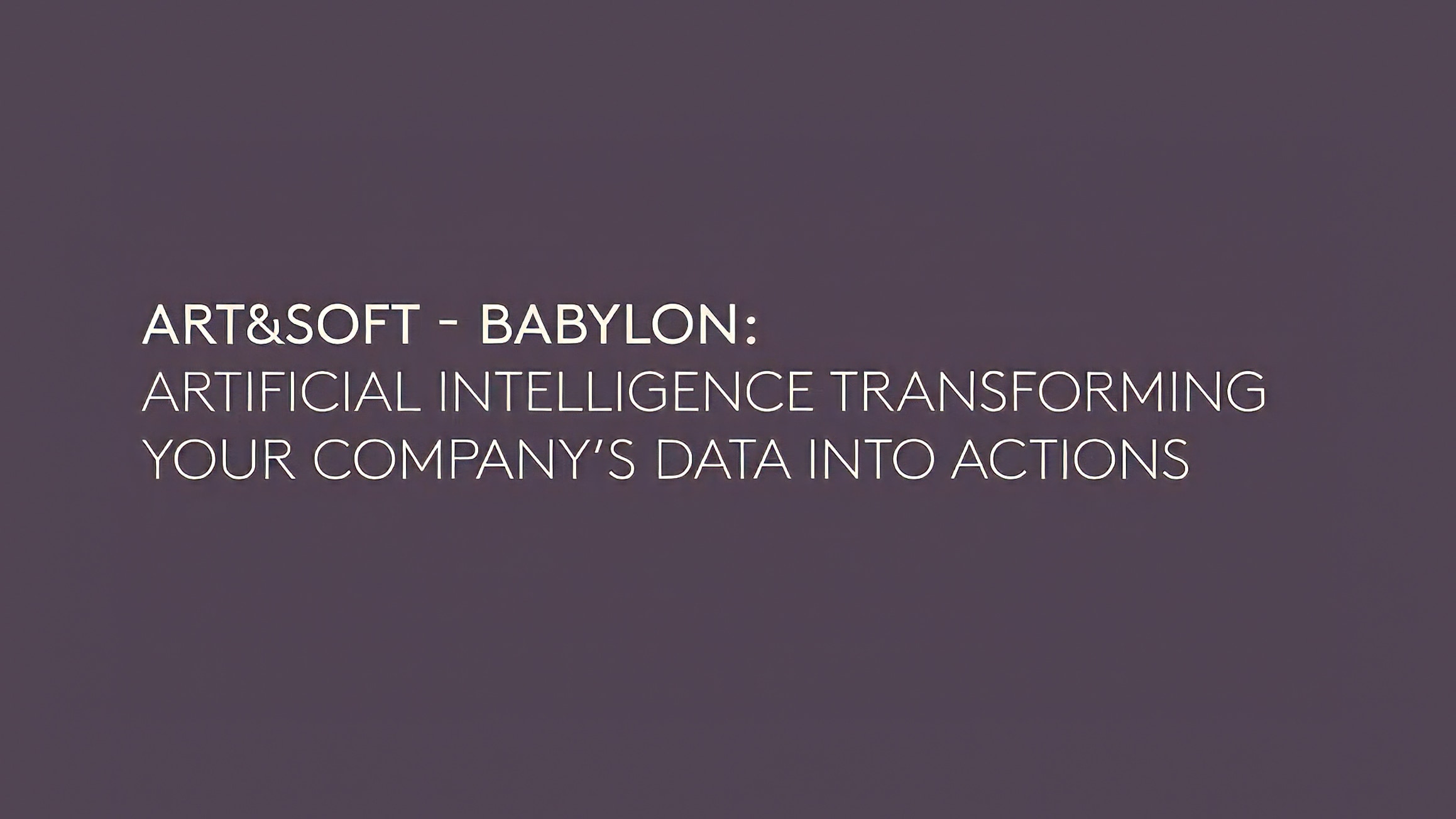 VOJ26 | ArtsofT - BABYLON: INTELIGENCIA ARTIFICIAL QUE TRANSFORMA LOS DATOS DE TU EMPRESA EN ACCIONES